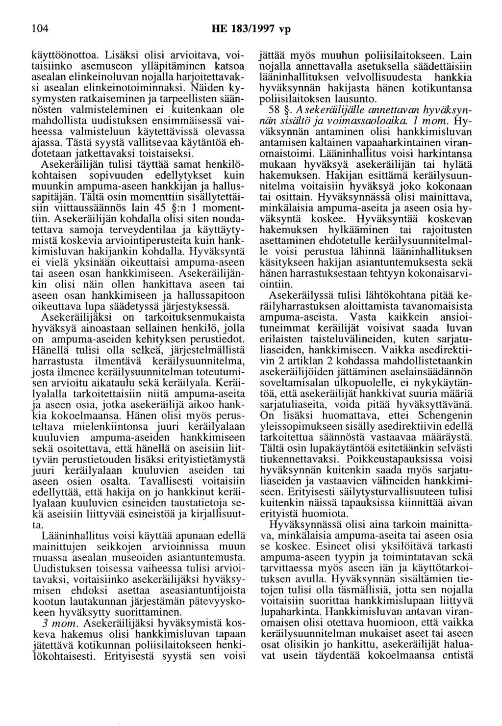 104 HE 183/1997 vp käyttöönottoa. Lisäksi olisi arv101tava, voitaisiinko asemuseon ylläpitäminen katsoa asealan elinkeinoluvan nojalla harjoitettavaksi asealan elinkeinotoiminnaksi.
