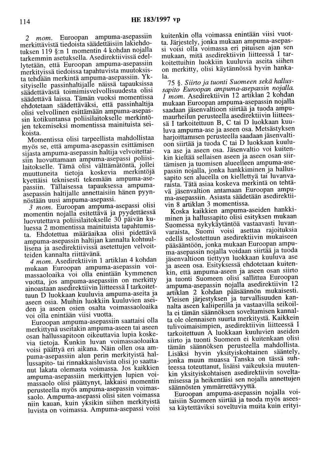 114 HE 183/1997 vp 2 mom. Euroopan ampuma-asepassiin merkittävistä tiedoista säädettäisiin lakiehdotuksen 119 :n 1 momentin 4 kohdan nojalla tarkemmin asetuksella.