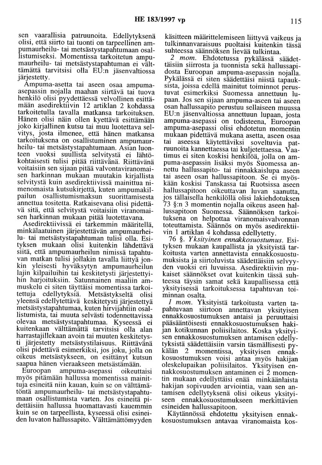 HE 183/1997 vp 115 sen vaarallisia patruunoita. Edellytyksenä olisi, että siirto tai tuonti on tarpeellinen ampumaurheilu- tai metsästystapahtumaan osallistumiseksi.