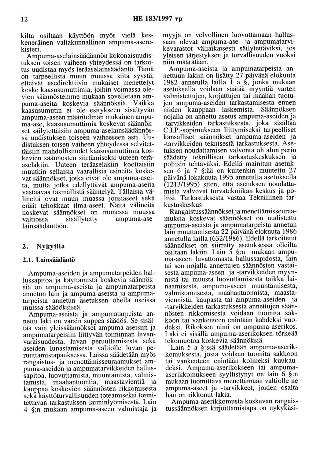 12 HE 183/1997 vp kilta osiltaan käyttöön myös vielä keskeneräinen valtakunnallinen ampuma-aserekisteri.
