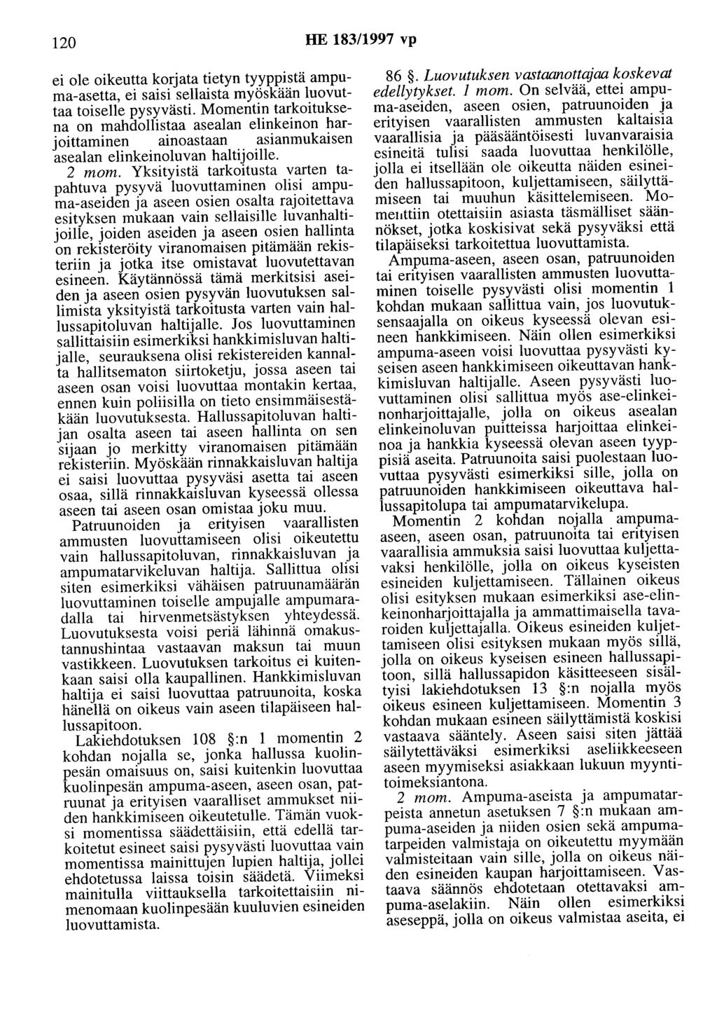 120 HE 183/1997 vp ei ole oikeutta korjata tietyn tyyppistä ampuma-asetta, ei saisi sellaista myöskään luovuttaa toiselle pysyvästi.