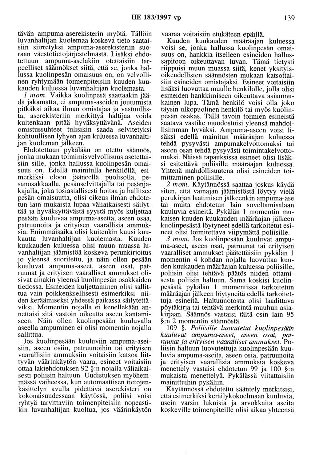 HE 183/1997 vp 139 tävän ampuma-aserekisterin myötä. Tällöin luvanhaltijan kuolemaa koskeva tieto saataisiin siirretyksi ampuma-aserekisteriin suoraan väestötietojärjestelmästä.