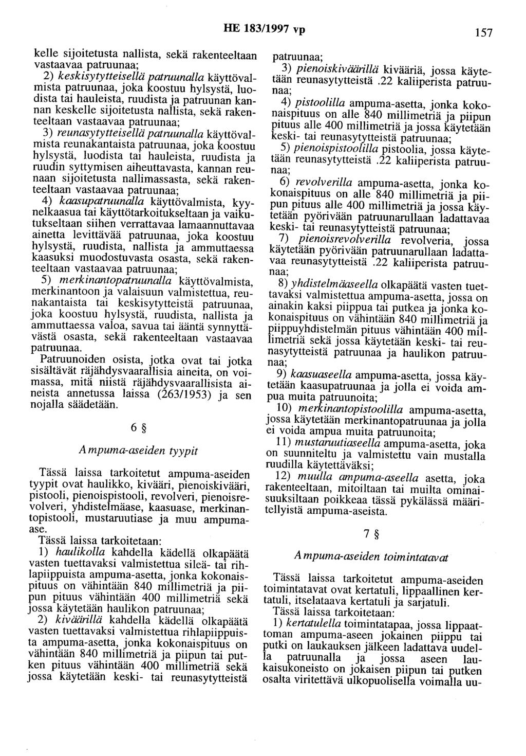 HE 183/1997 vp 157 kelle sijoitetusta nallista, sekä rakenteeltaan vastaavaa patruunaa; 2) keskisytytteisellä patmunalla käyttövalmista patruunaa, joka koostuu hylsystä, luodista tai hauleista,