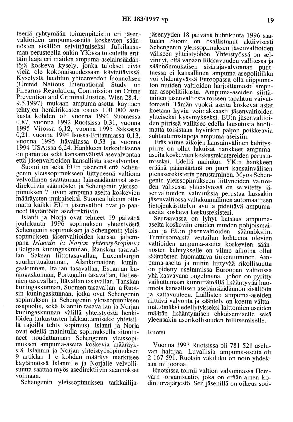 HE 183/1997 vp 19 teeriä ryhtymään toimenpiteisiin en Jasenvaltioiden ampuma-aseita koskevien säännösten sisällön selvittämiseksi.