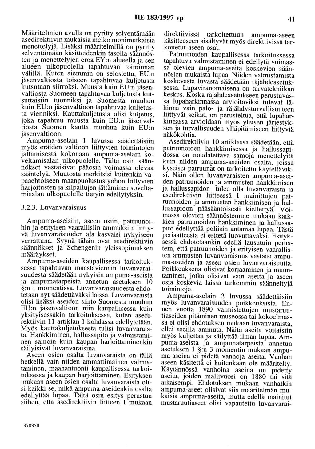 HE 183/1997 vp 41 Määritelmien avulla on pyritty selventämään asedirektiivin mukaisia melko monimutkaisia menettelyjä.