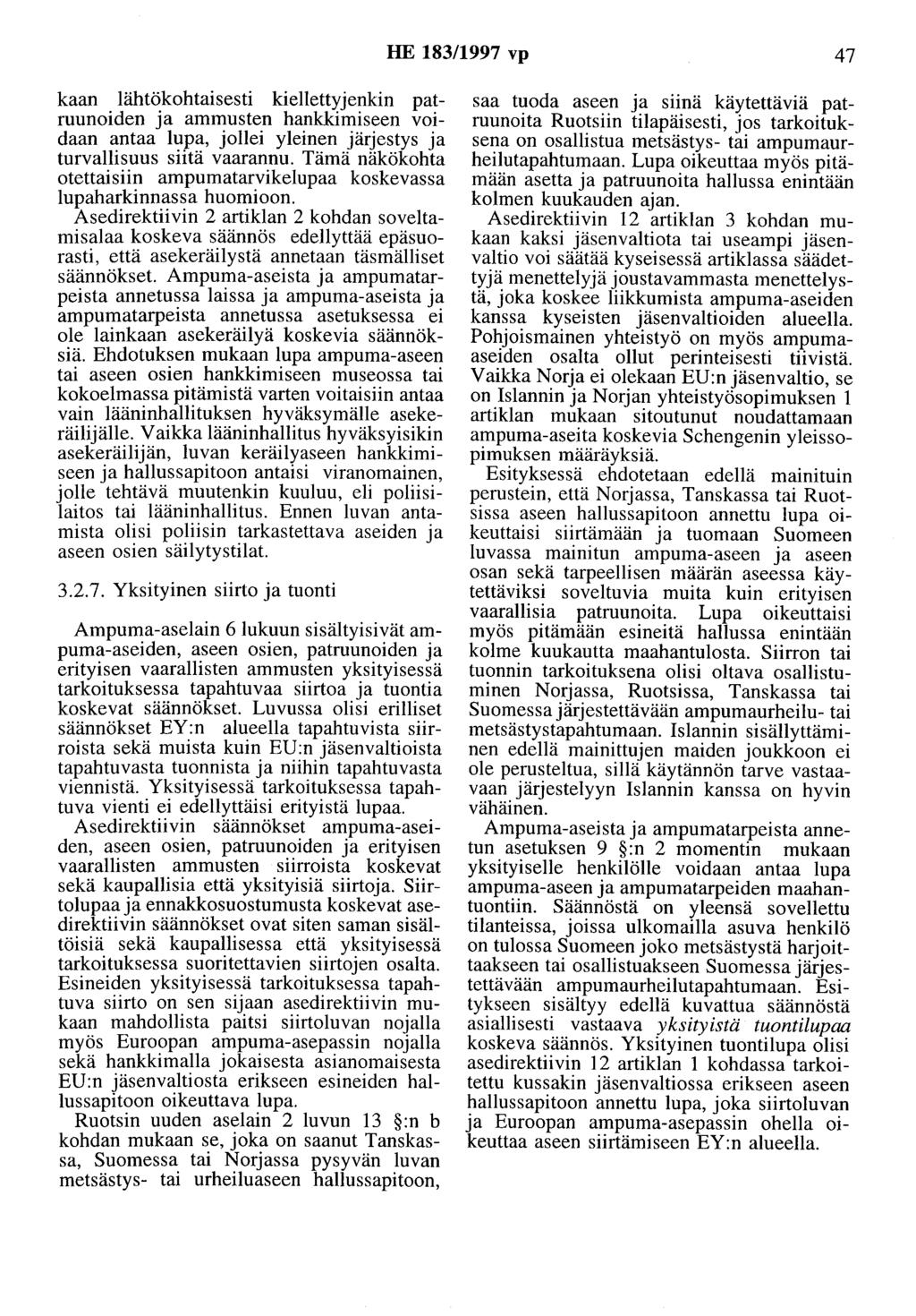 HE 183/1997 vp 47 kaan lähtökohtaisesti kiellettyjenkin patruunoiden ja ammusten hankkimiseen voidaan antaa lupa, jollei yleinen järjestys ja turvallisuus siitä vaarannu.