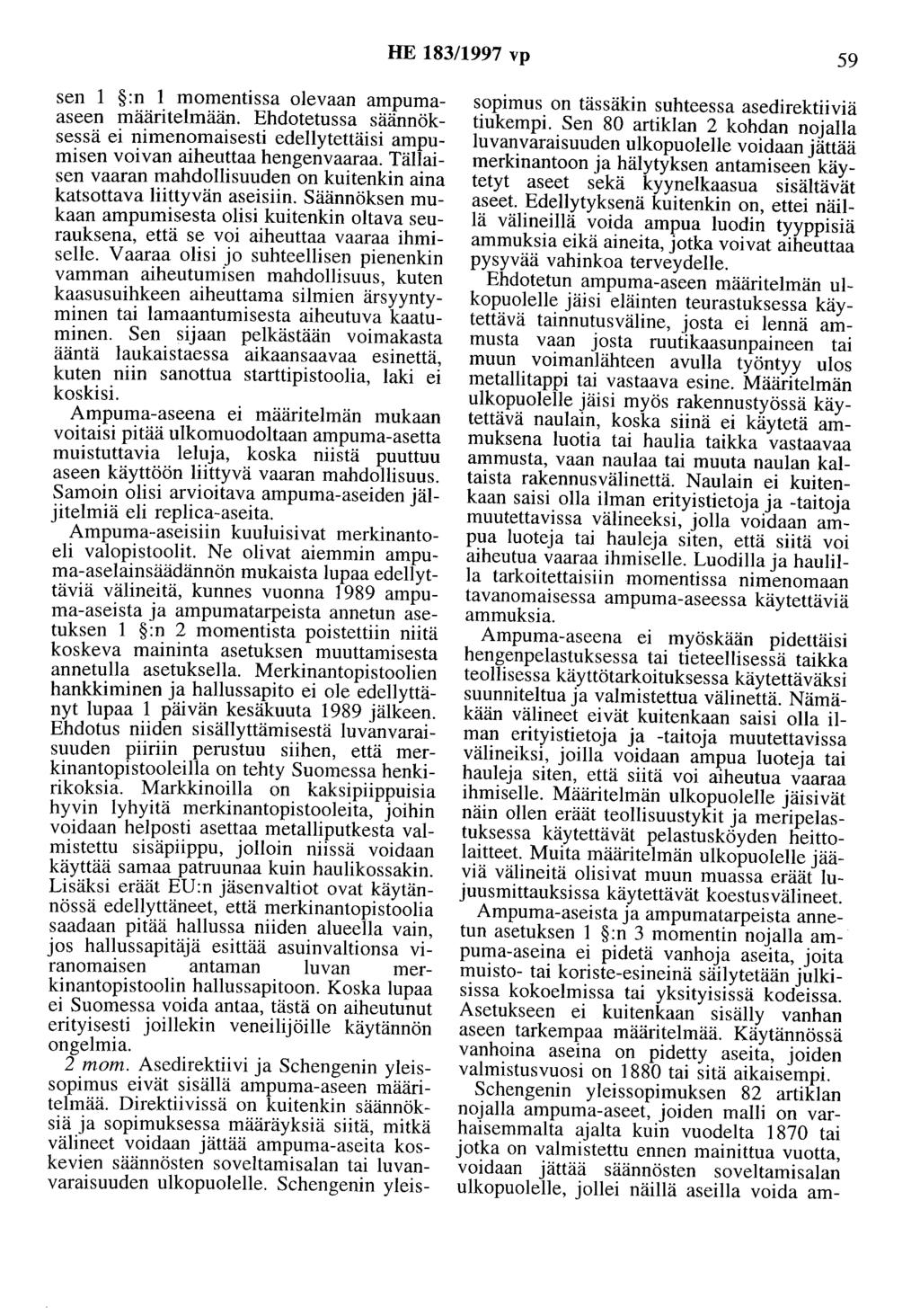 HE 183/1997 vp 59 sen 1 :n 1 momentissa olevaan ampumaaseen määritelmään. Ehdotetussa säännöksessä ei nimenomaisesti edellytettäisi ampumisen voivan aiheuttaa hengenvaaraa.