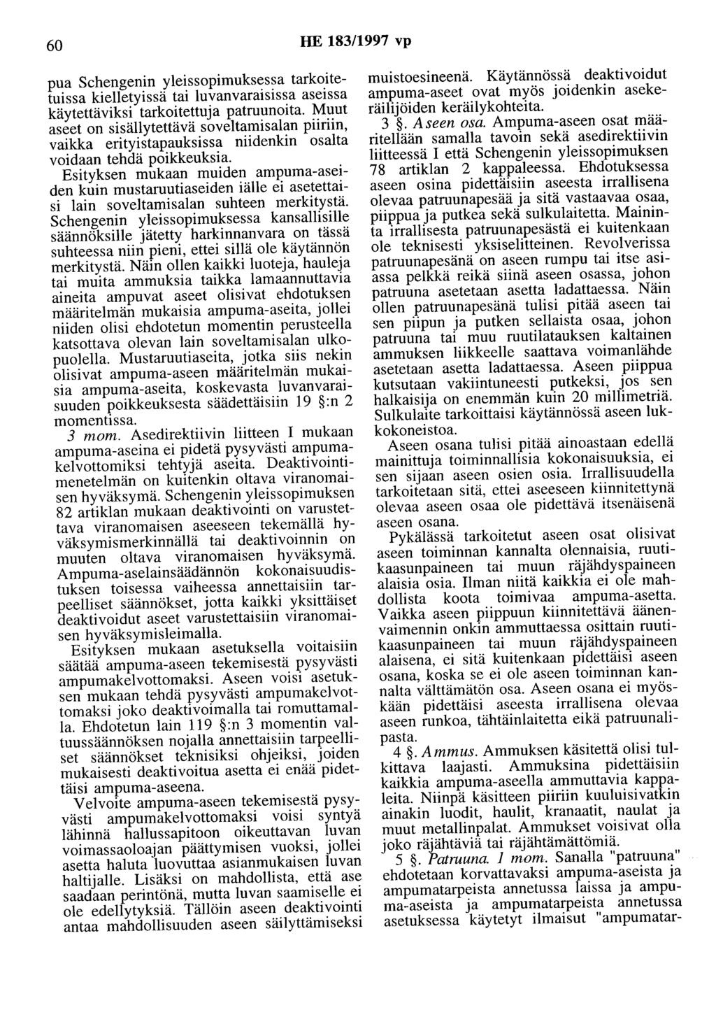 60 HE 183/1997 vp pua Schengenin yleissopimuksessa tarkoitetuissa kielletyissä tai luvanvaraisissa aseissa käytettäviksi tarkoitettuja patruunoita.