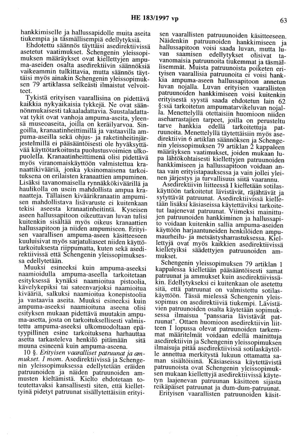 HE 183/1997 vp 63 hankkimiselle ja hallussapidolle muita aseita tiukempia ja täsmällisempiä edellytyksiä. Ehdotettu säännös täyttäisi asedirektiivissä asetetut vaatimukset.