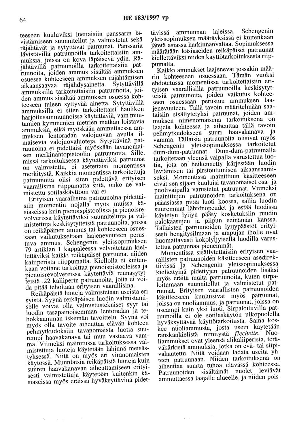 64 HE 183/1997 vp teeseen kuuluviksi luettaisiin panssarin lävistämiseen suunnitellut ja valmistetut sekä räjähtävät ja sytyttävät patruunat.