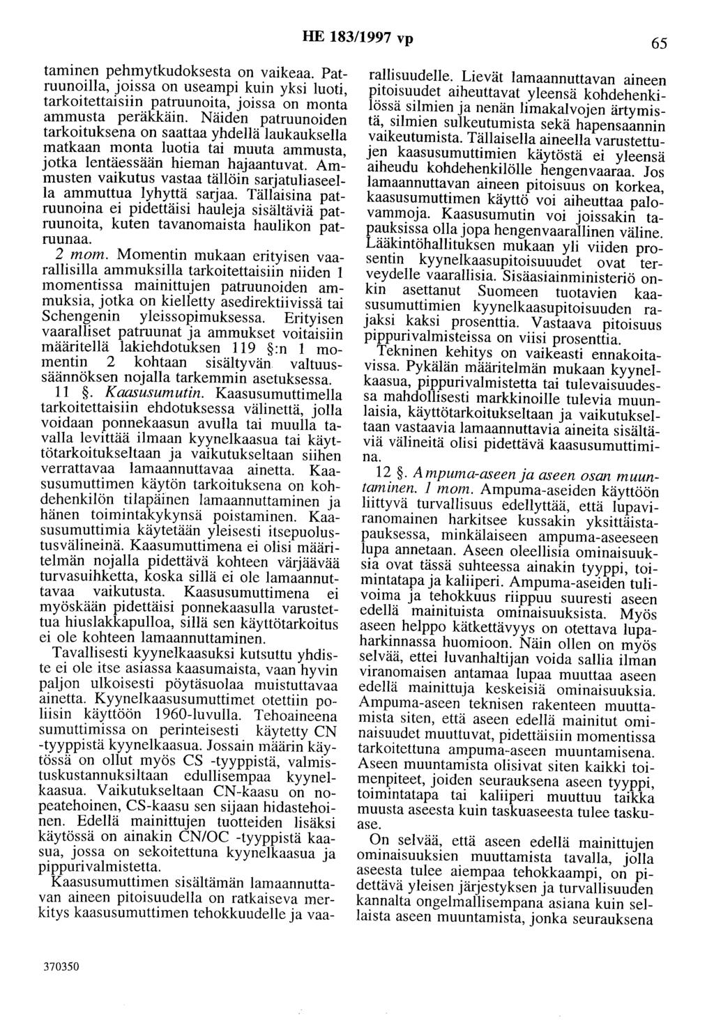 HE 183/1997 vp 65 taminen pehmytkudoksesta on vaikeaa. Patruunoilla, joissa on useampi kuin yksi luoti, tarkoitettaisiin patruunoita, joissa on monta ammusta peräkkäin.