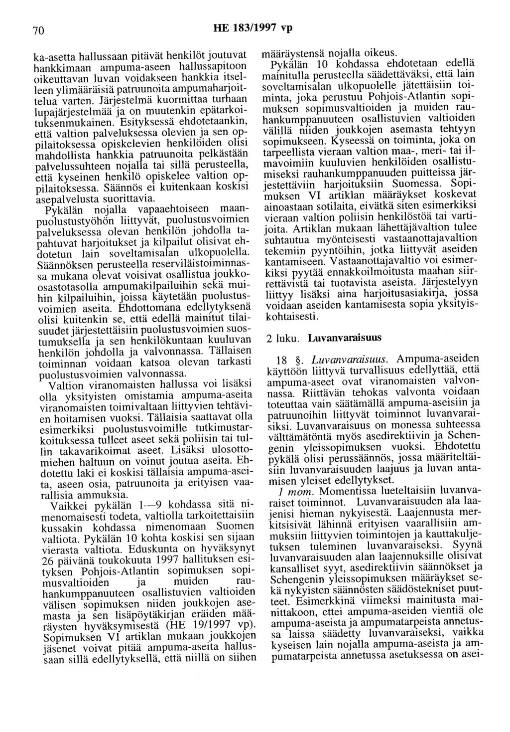 70 HE 183/1997 vp ka-asetta hallussaan pitävät henkilöt joutuvat hankkimaan ampuma-aseen hallussapitoon oikeuttavan luvan voidakseen hankkia itselleen ylimääräisiä patruunoita ampumaharjoittelua