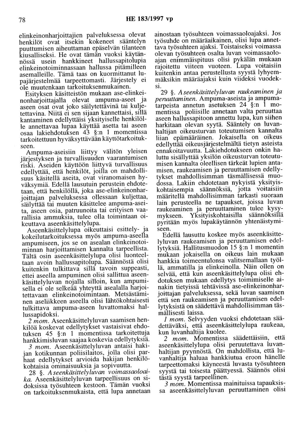 78 HE 183/1997 vp elinkeinonharjoittajien palveluksessa olevat henkilöt ovat itsekin kokeneet sääntelyn puuttumisen aiheuttaman epäselvän tilanteen kiusalliseksi.