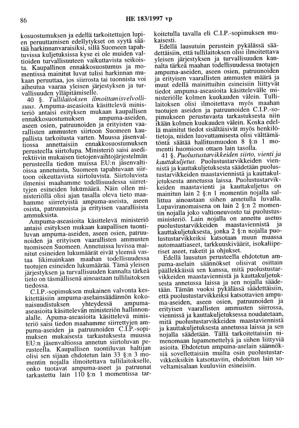 86 HE 183/1997 vp kosuostumuksen ja edellä tarkoitettujen lupien peruuttamisen edellytykset on syytä säätää harkinnanvaraisiksi, sillä Suomeen tapahtuvissa kuljetuksissa kyse ei ole muiden valtioiden