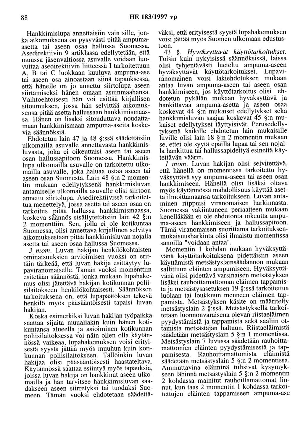 88 HE 183/1997 vp Hankkiruislupa annettaisiin vain sille, jonka aikomuksena on pysyvästi pitää ampumaasetta tai aseen osaa hallussa Suomessa.