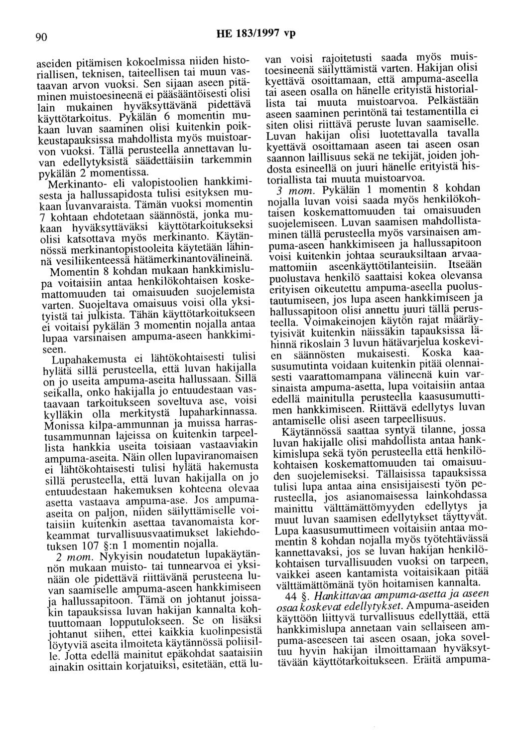 90 HE 183/1997 vp aseiden pitämisen kokoelmissa niiden historiallisen, teknisen, taiteellisen tai muun vastaavan arvon vuoksi.