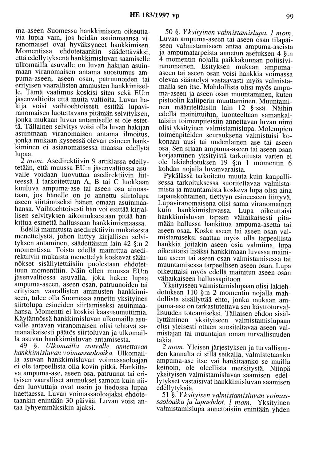 HE 183/1997 vp 99 ma-aseen Suomessa hankkimiseen oikeuttavia lupia vain, jos heidän asuinmaansa viranomaiset ovat hyväksyneet hankkimisen.
