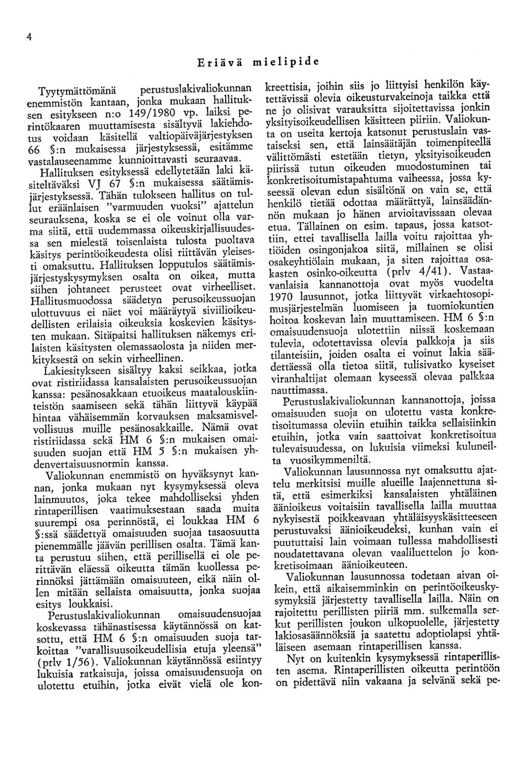 4 Eriävä mielipide Tyytymättömänä perustuslakivaliokunnan enemmistön kantaan, jonka mukaan hallituksen esitykseen n:o 149/1980 vp.