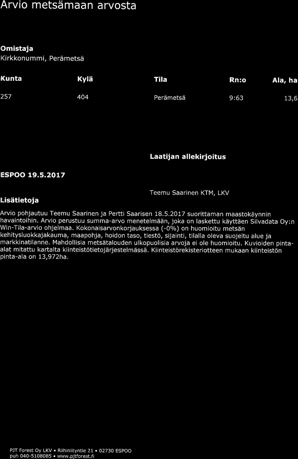 Arvi metsd maa n a rvsta romistaja lki rkknu m mi, Perdmetsd Kunta Kylli Tila Rn: Ala, ha '257 404 Perdmetsei 9:63 l_jr Laatijan allekirjitus lsp!9.5.20l7 llisdtietja Teemu Saarinen KTM, LKV Arvi phjautuu Teemu Saarinen ja Pertti Saarisen 78.