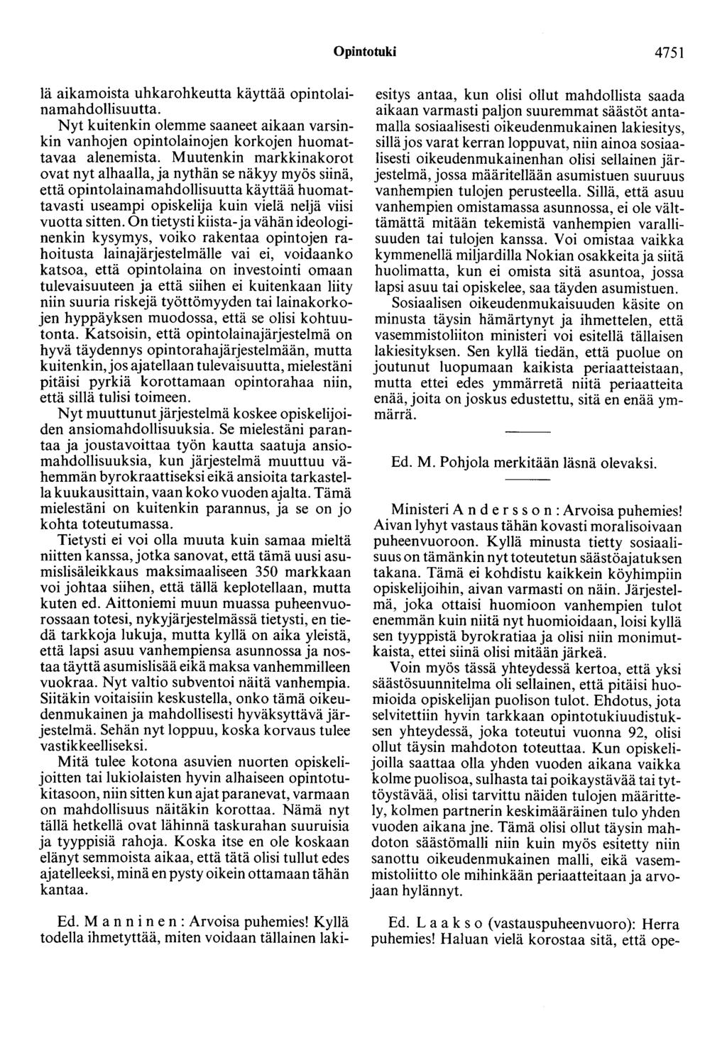 Opintotuki 4751 lä aikamoista uhkarohkeutta käyttää opintolainamahdollisuutta. Nyt kuitenkin olemme saaneet aikaan varsinkin vanhojen opintolainojen korkojen huomattavaa alenemista.