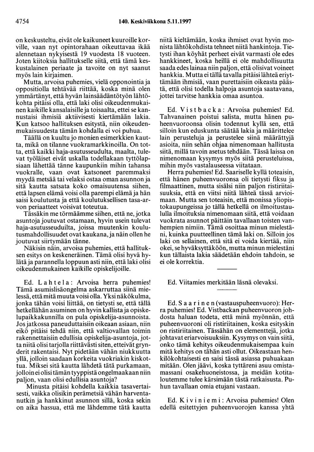 4754 140. Keskiviikkona 5.11.1997 on keskusteltu, eivät ole kaikuneet kuuroille korville, vaan nyt opintorahaan oikeuttavaa ikää alennetaan nykyisestä 19 vuodesta 18 vuoteen.