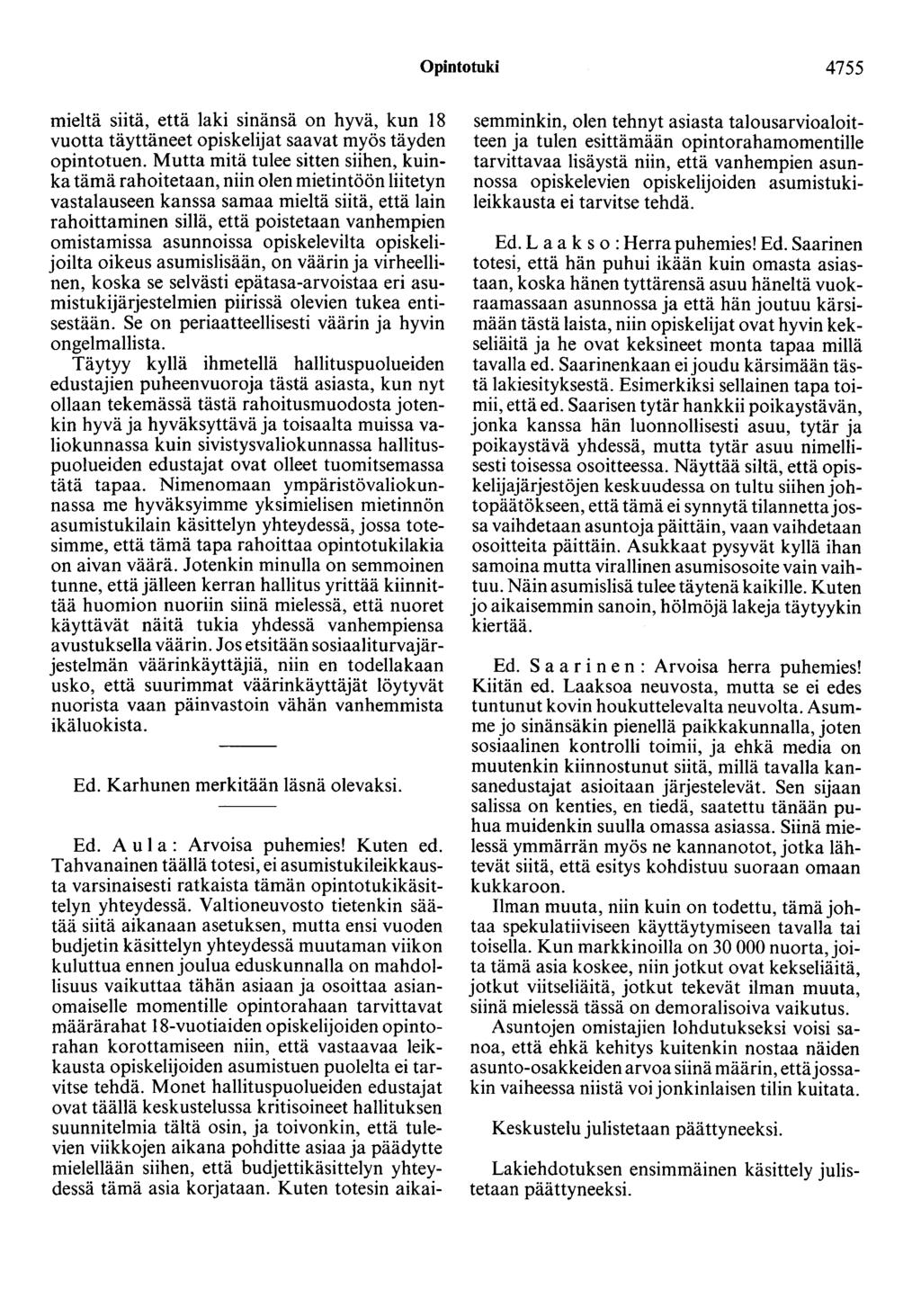 Opintotuki 4755 mieltä siitä, että laki sinänsä on hyvä, kun 18 vuotta täyttäneet opiskelijat saavat myös täyden opintotuen.