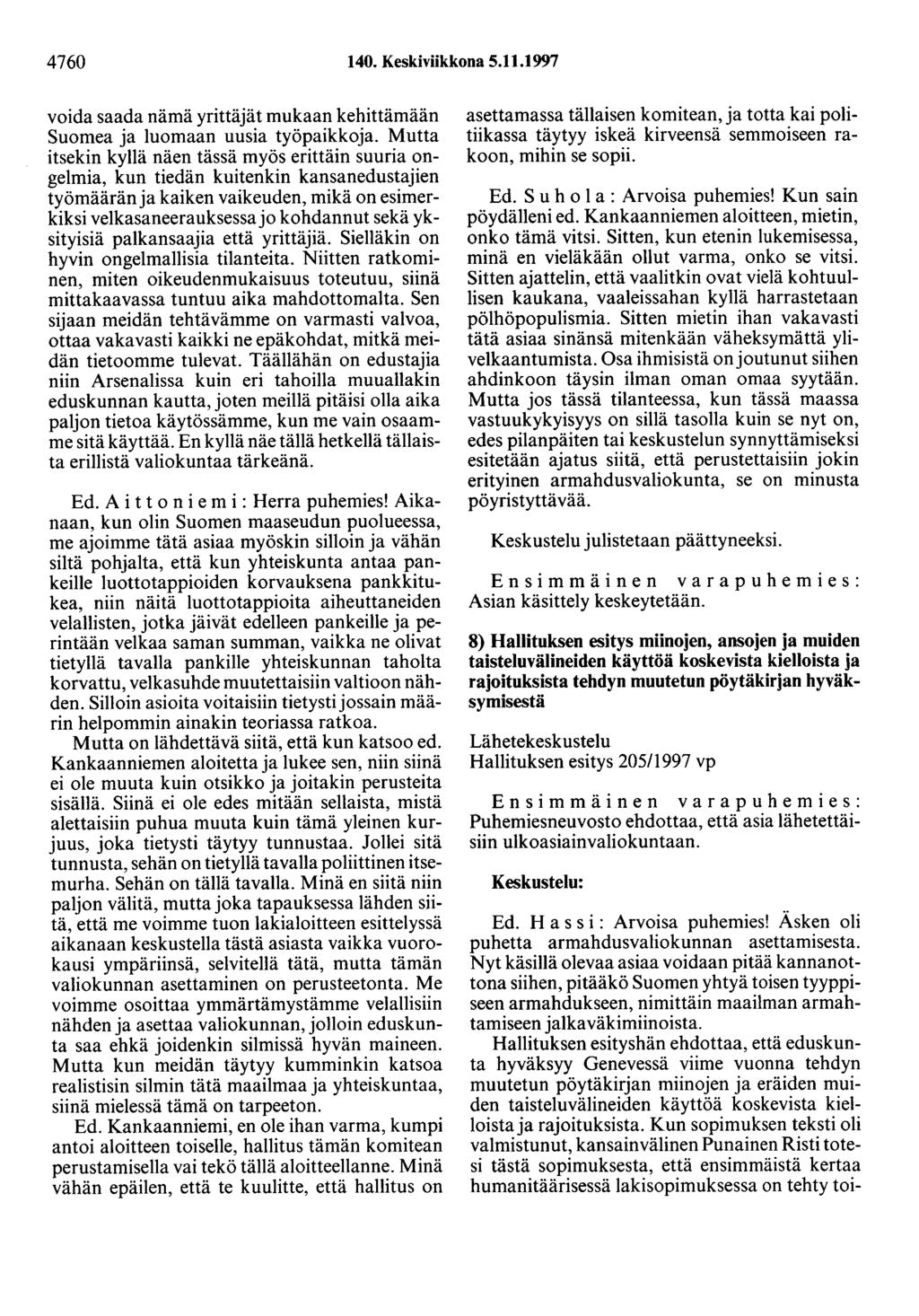 4760 140. Keskiviikkona 5.11.1997 voida saada nämä yrittäjät mukaan kehittämään Suomea ja luomaan uusia työpaikkoja.