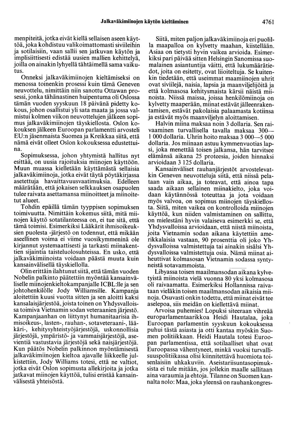 Jalkaväkimiinojen käytön kieltäminen 4761 menpiteitä,jotka eivät kiellä sellaisen aseen käyttöä, joka kohdistuu valikoimattomasti siviileihin ja sotilaisiin, vaan sallii sen jatkuvan käytön ja