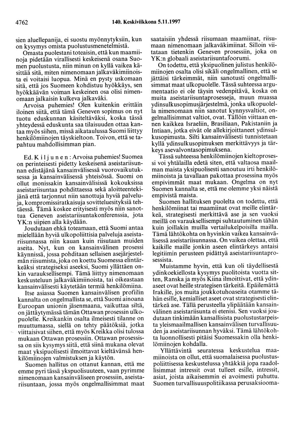 4762 140. Keskiviikkona 5.11.1997 sien aluellepanija, ei suostu myönnytyksiin, kun on kysymys omista puolustusmenetelmistä.