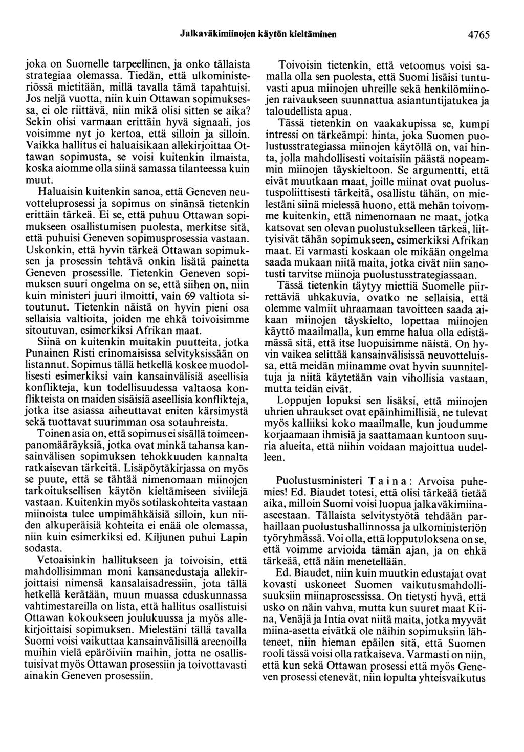 Jalkaväkimiinojen käytön kieltäminen 4765 joka on Suomelle tarpeellinen, ja onko tällaista strategiaa olemassa. Tiedän, että ulkoministeriössä mietitään, millä tavalla tämä tapahtuisi.