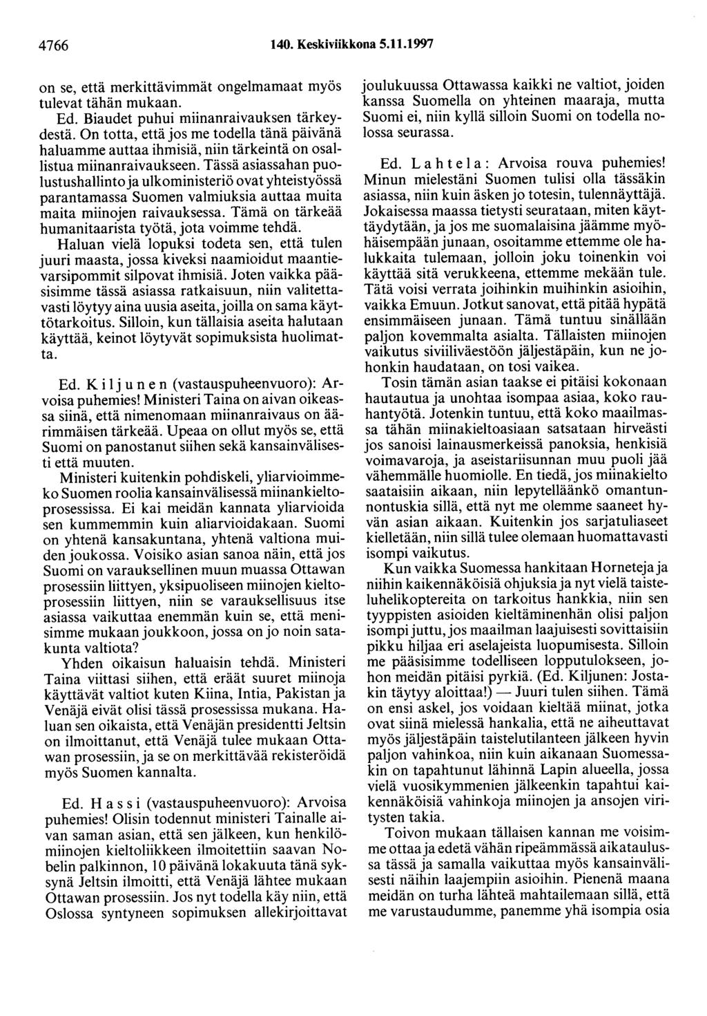 4766 140. Keskiviikkona 5.11.1997 on se, että merkittävimmät ongelmamaat myös tulevat tähän mukaan. Ed. Biaudet puhui miinanraivauksen tärkeydestä.