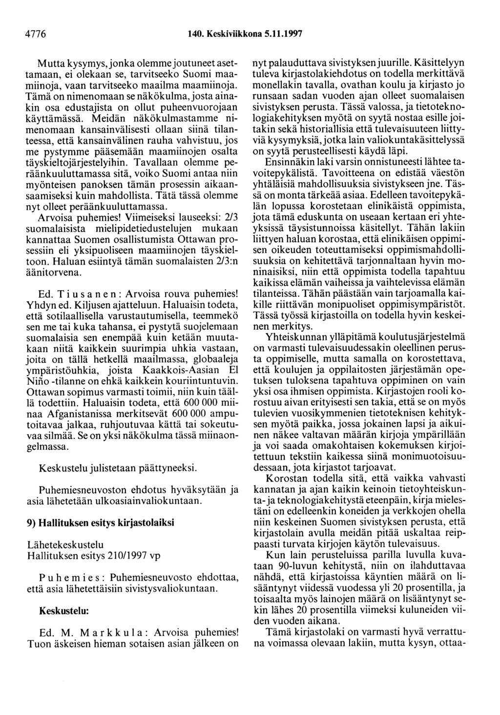 4776 140. Keskiviikkona 5.11.1997 Mutta kysymys, jonka olemmejoutuneet asettamaan, ei olekaan se, tarvitseeko Suomi maamiinoja, vaan tarvitseeko maailma maamiinoja.