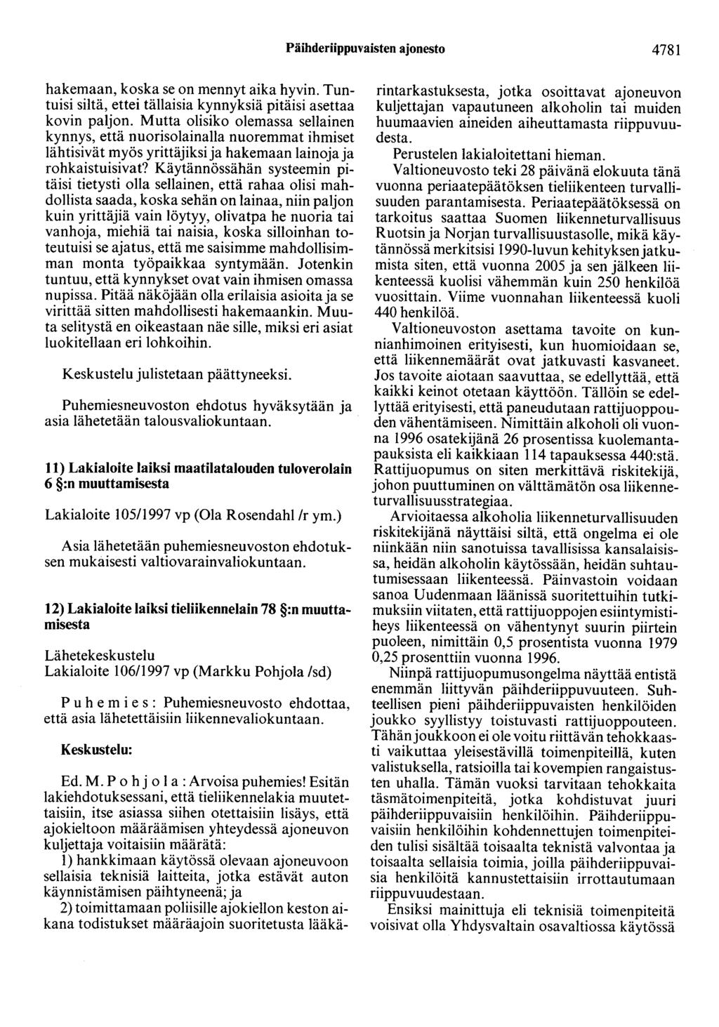 Päihderiippuvaisten ajonesto 4781 hakemaan, koska se on mennyt aika hyvin. Tuntuisi siltä, ettei tällaisia kynnyksiä pitäisi asettaa kovin paljon.