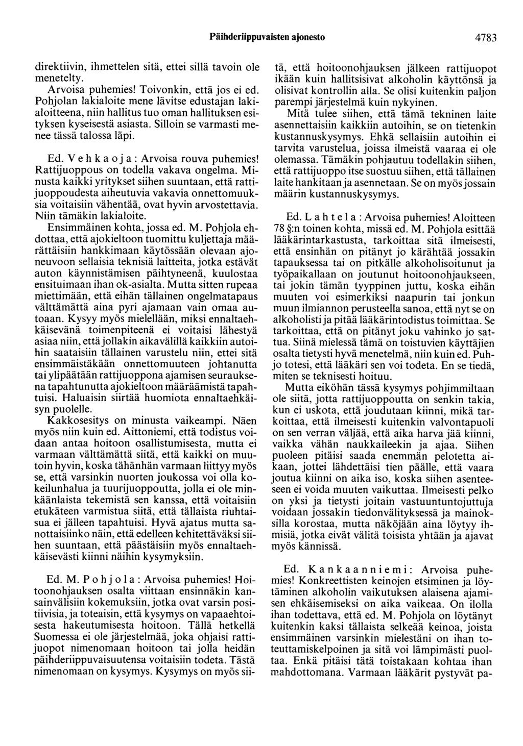 Päihderiippuvaisten ajonesto 4783 direktiivin, ihmettelen sitä, ettei sillä tavoin ole menetelty. Arvoisa puhemies! Toivonkin, että jos ei ed.