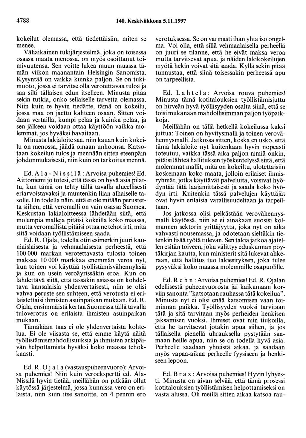 4788 140. Keskiviikkona 5.11.1997 kokeilut olemassa, että tiedettäisiin, miten se menee. Väliaikainen tukijärjestelmä, joka on toisessa osassa maata menossa, on myös osoittanut toimivuutensa.