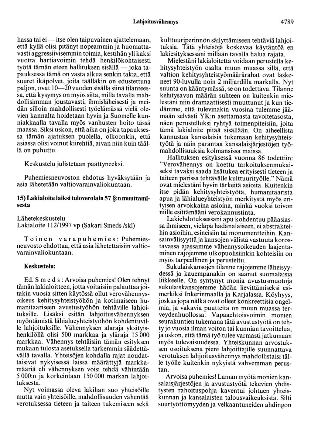 Lahjoitusvähennys 4789 hassa taiei-itse olen taipuvainen ajattelemaan, että kyllä olisi pitänyt nopeammin ja huomattavasti aggressiivisemmin toimia, kestihän yli kaksi vuotta hartiavoimin tehdä