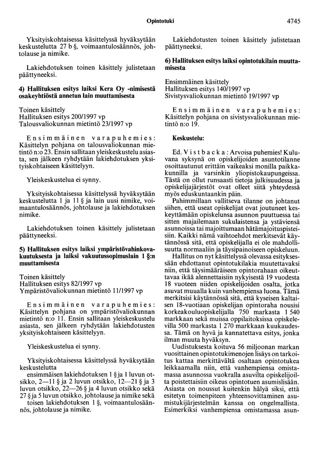 Opintotuki 4745 Yksityiskohtaisessa käsittelyssä hyväksytään keskustelutta 27 b, voimaantulosäännös, johtolause ja nimike. Lakiehdotuksen toinen käsittely julistetaan päättyneeksi.
