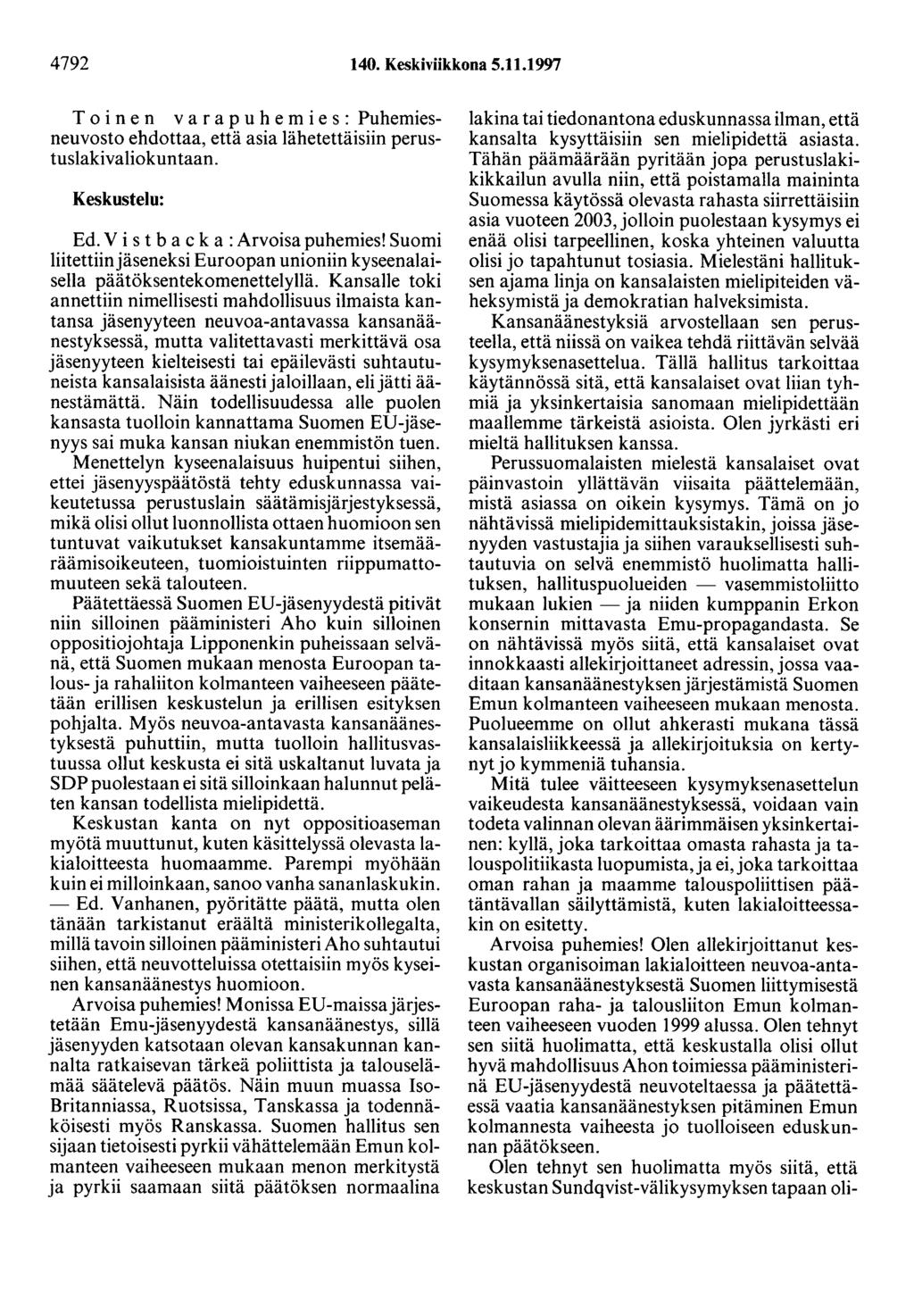 4792 140. Keskiviikkona 5.11.1997 T o i n e n v a r a p u h e m i e s : Puhemiesneuvosto ehdottaa, että asia lähetettäisiin perustuslakivaliokuntaan. Keskustelu: Ed.