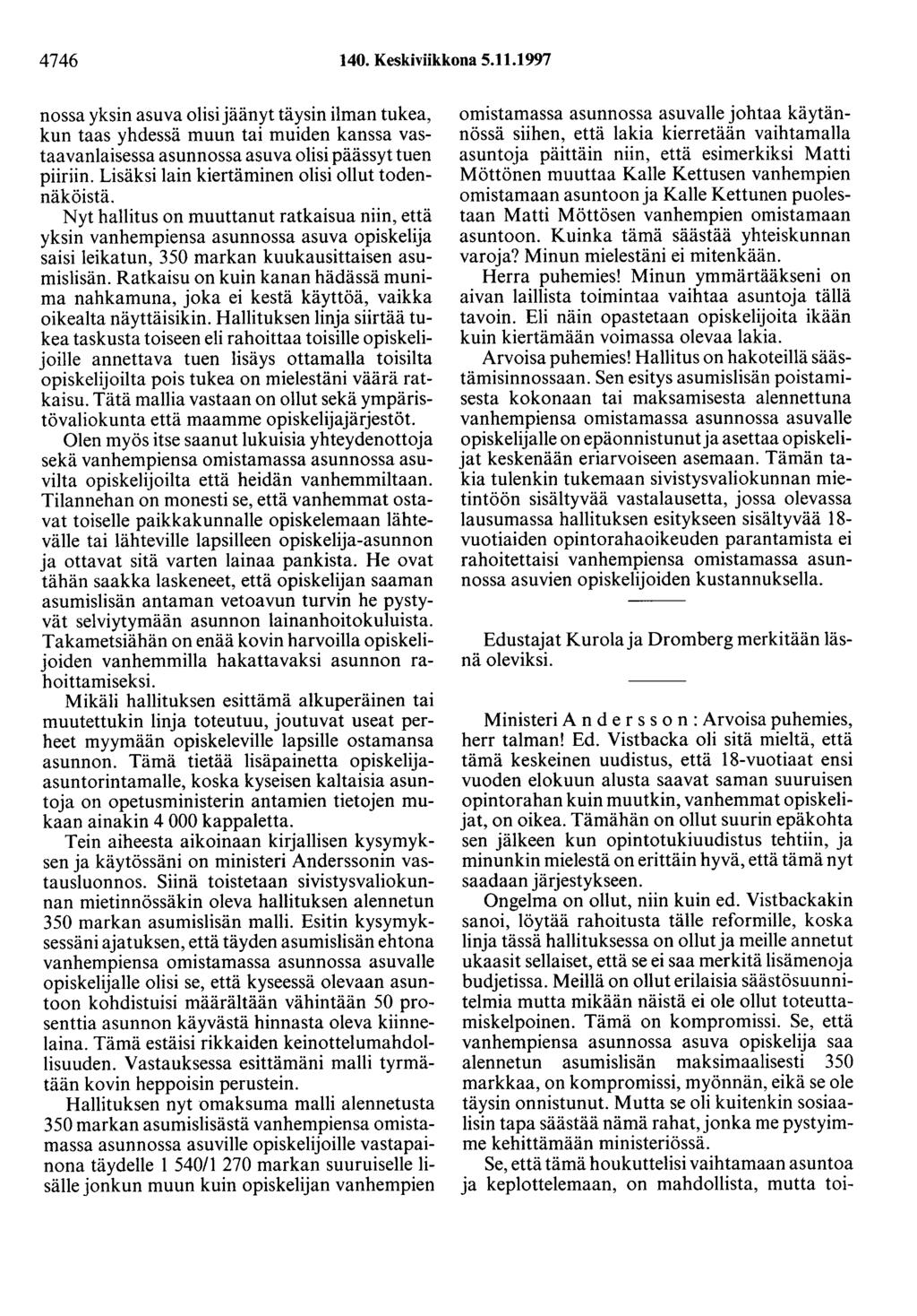 4746 140. Keskiviikkona 5.11.1997 nossa yksin asuva olisijäänyt täysin ilman tukea, kun taas yhdessä muun tai muiden kanssa vastaavanlaisessa asunnossa asuva olisi päässyt tuen piiriin.