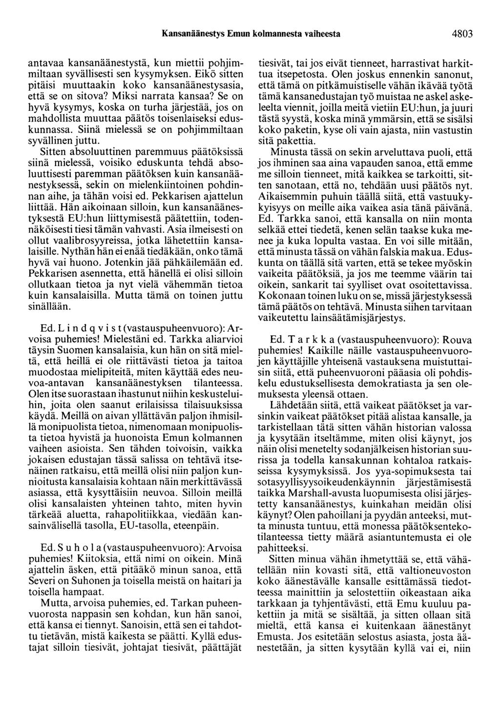 Kansanäänestys Emun kolmannesta vaiheesta 4803 antavaa kansanäänestystä, kun miettii pohjimmiltaan syvällisesti sen kysymyksen.
