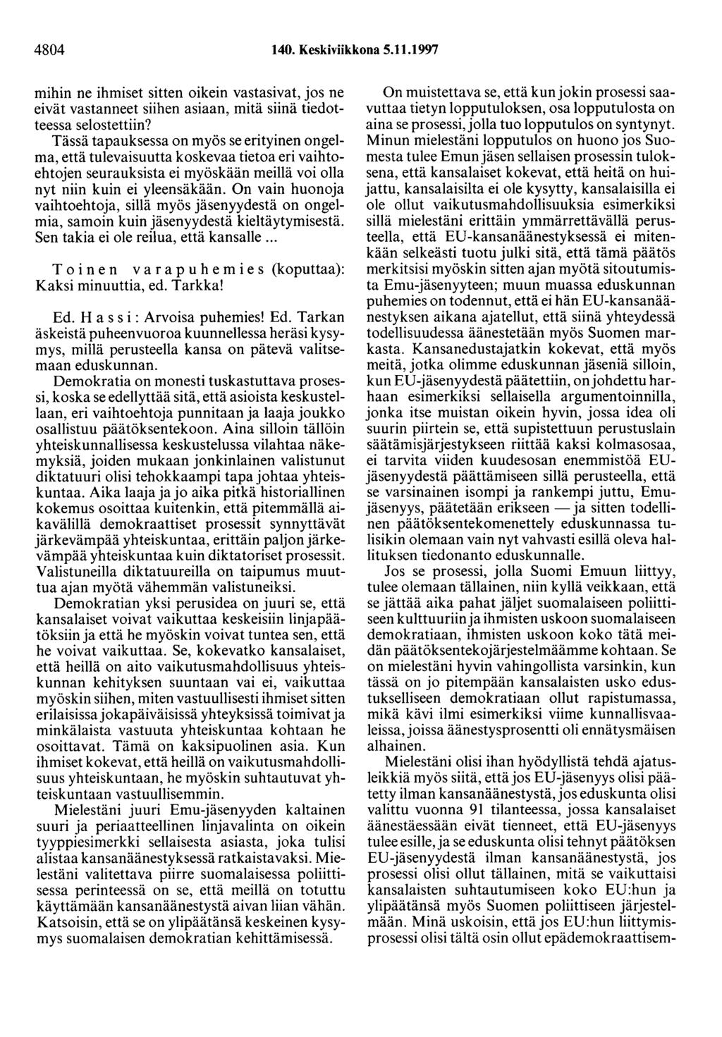 4804 140. Keskiviikkona 5.11.1997 mihin ne ihmiset sitten oikein vastasivat, jos ne eivät vastanneet siihen asiaan, mitä siinä tiedotteessa selostettiin?