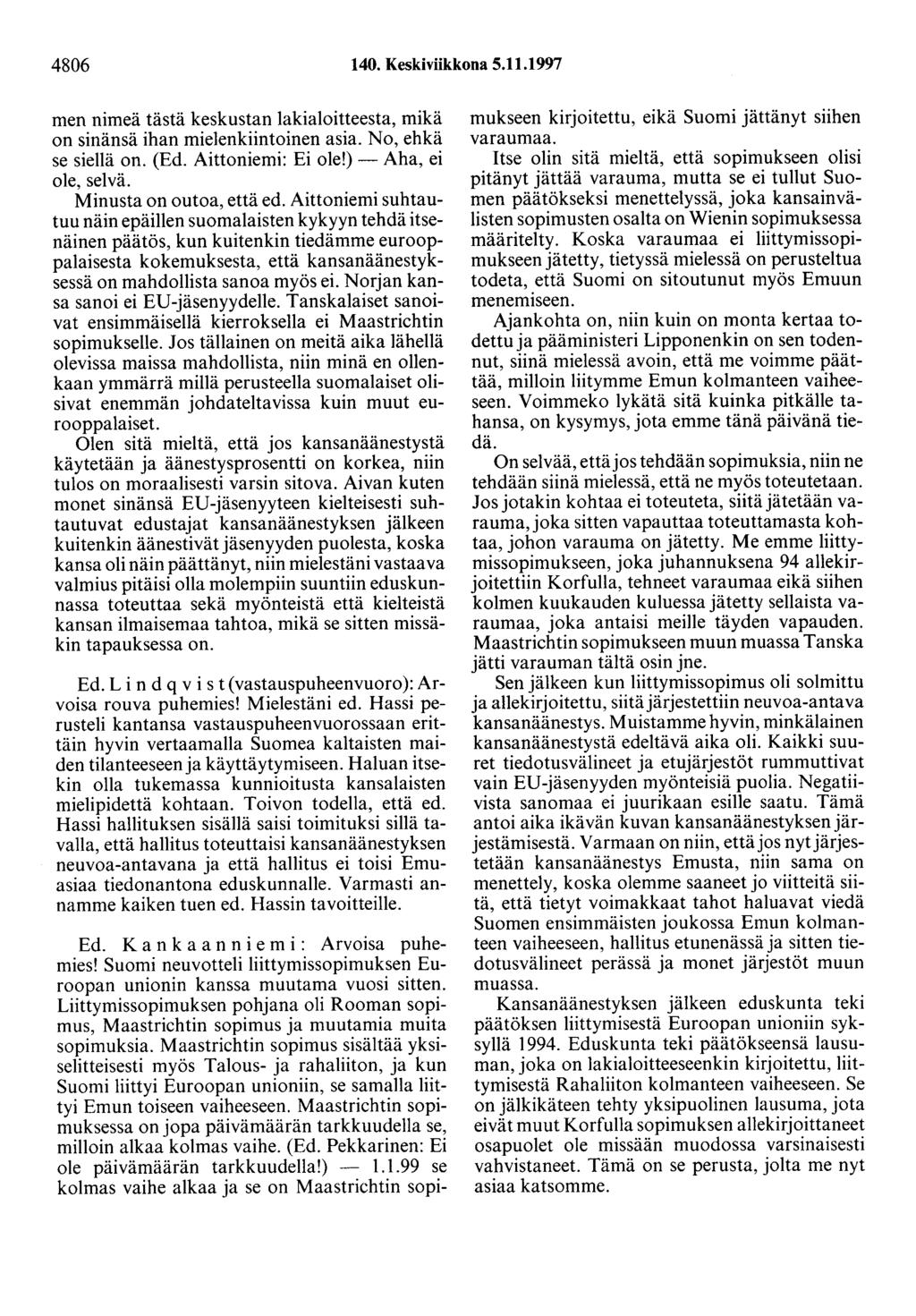 4806 140. Keskiviikkona 5.11.1997 men nimeä tästä keskustan lakialoitteesta, mikä on sinänsä ihan mielenkiintoinen asia. No, ehkä se siellä on. (Ed. Aittoniemi: Ei ole!) - Aha, ei ole, selvä.
