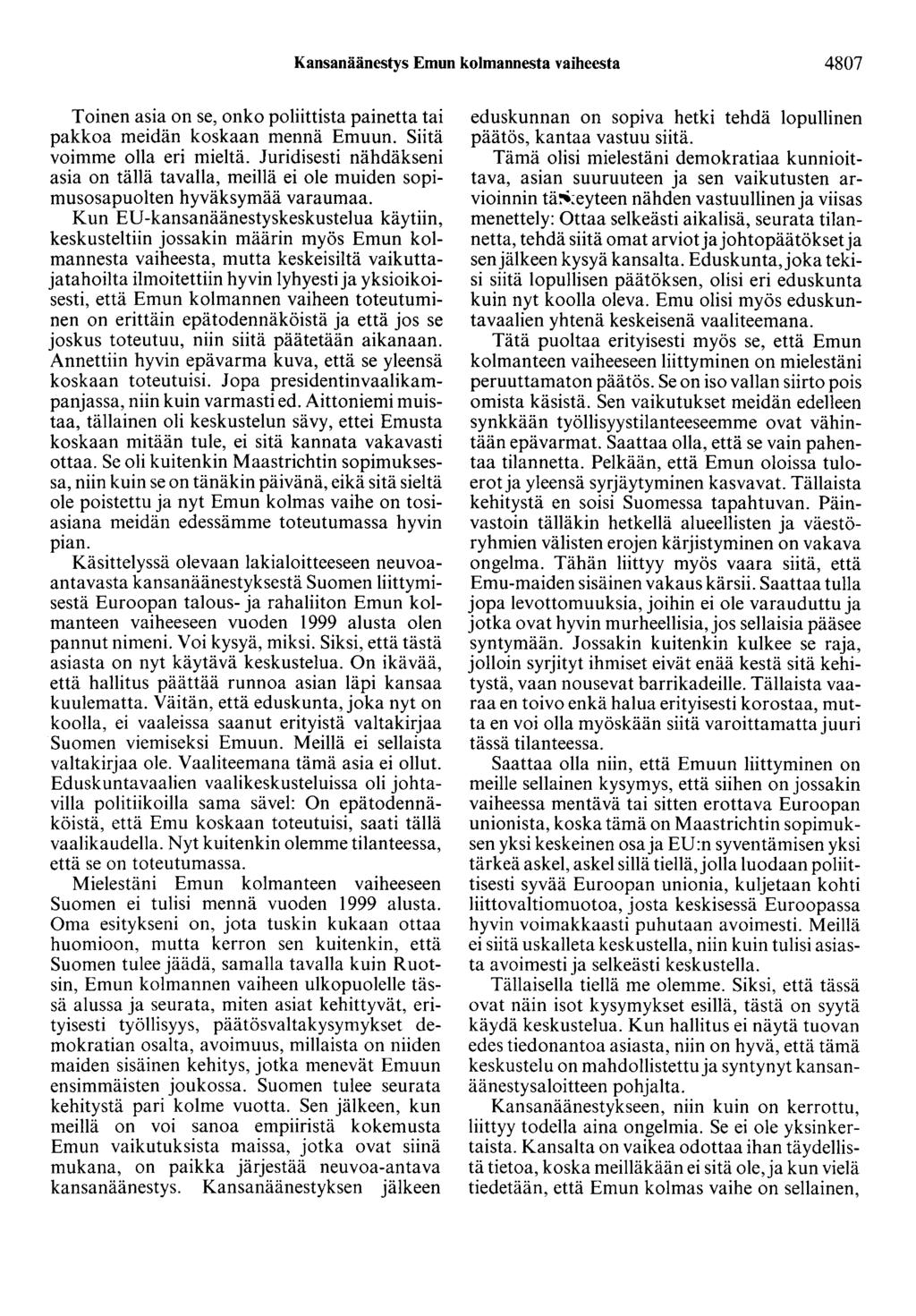 Kansanäänestys Emun kolmannesta vaiheesta 4807 Toinen asia on se, onko poliittista painetta tai pakkoa meidän koskaan mennä Emuun. Siitä voimme olla eri mieltä.