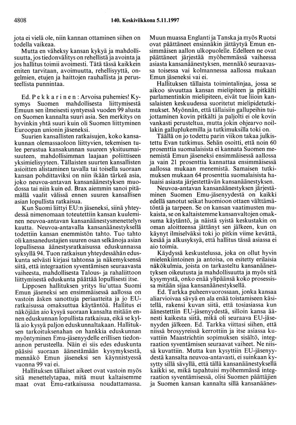 4808 140. Keskiviikkona 5.11.1997 jota ei vielä ole, niin kannan ottaminen siihen on todella vaikeaa.