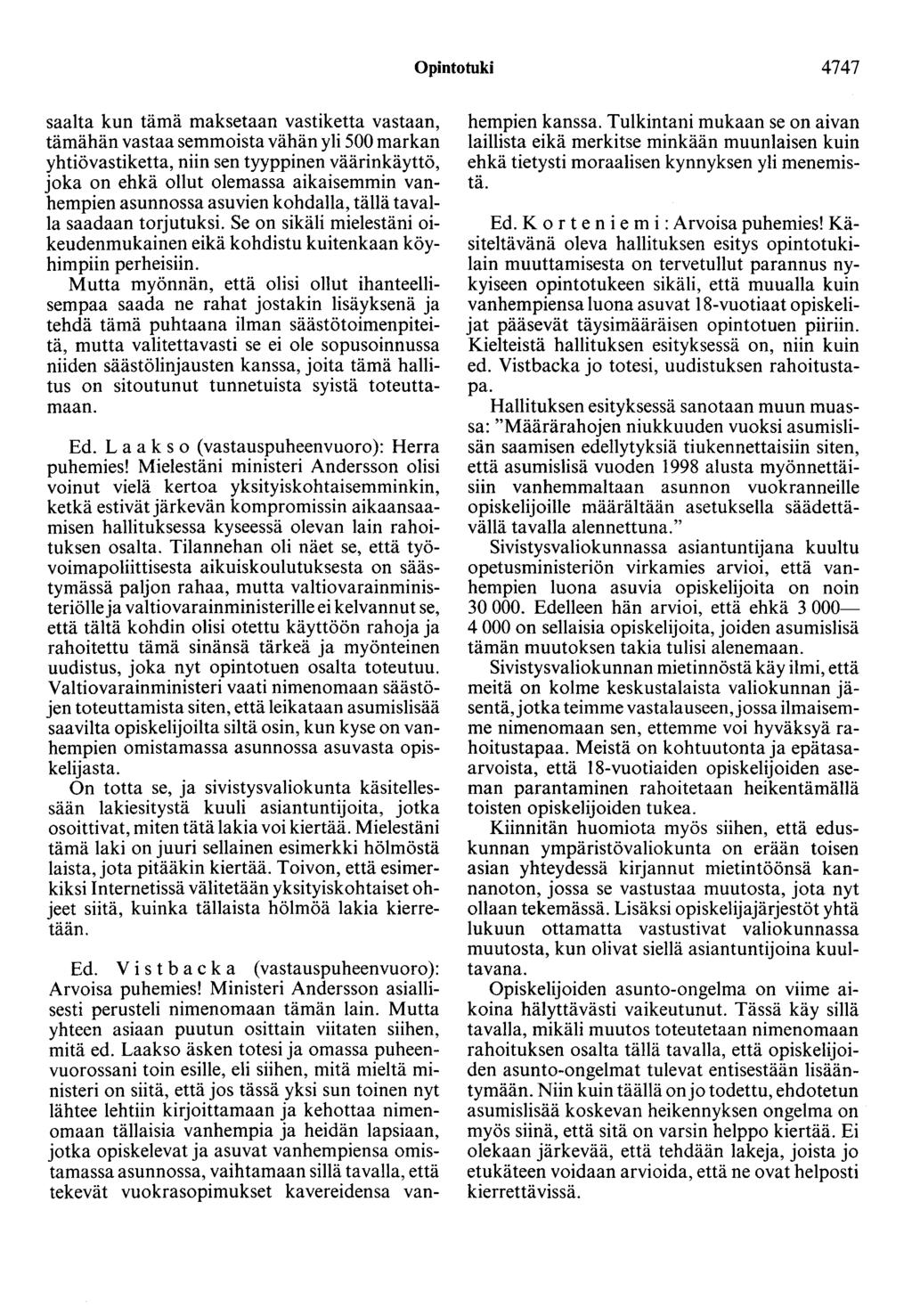 Opintotuki 4747 saalta kun tämä maksetaan vastiketta vastaan, tämähän vastaa semmoista vähän yli 500 markan yhtiövastiketta, niin sen tyyppinen väärinkäyttö, joka on ehkä ollut olemassa aikaisemmin