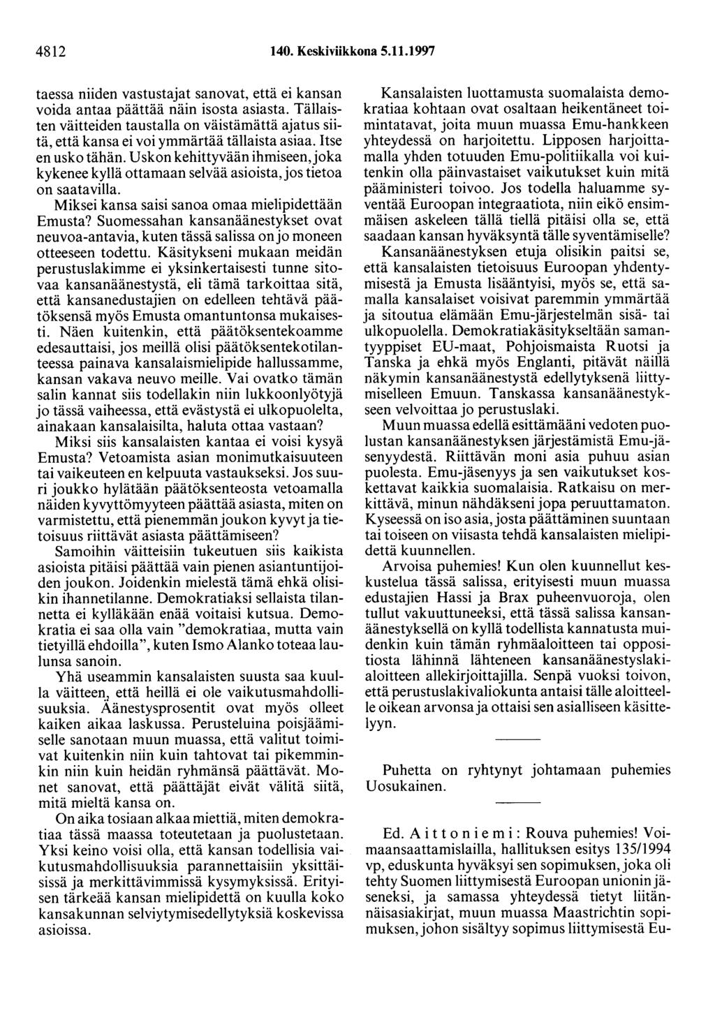 4812 140. Keskiviikkona 5.11.1997 taessa niiden vastustajat sanovat, että ei kansan voida antaa päättää näin isosta asiasta.