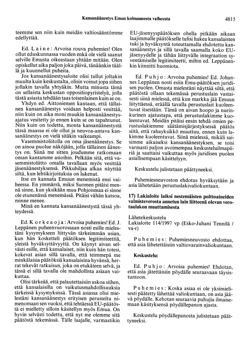 Kansanäänestys Emun kolmannesta vaiheesta 4815 teemme sen niin kuin meidän valtiosääntömme edellyttää. Ed. L a i n e : Arvoisa rouva puhemies!