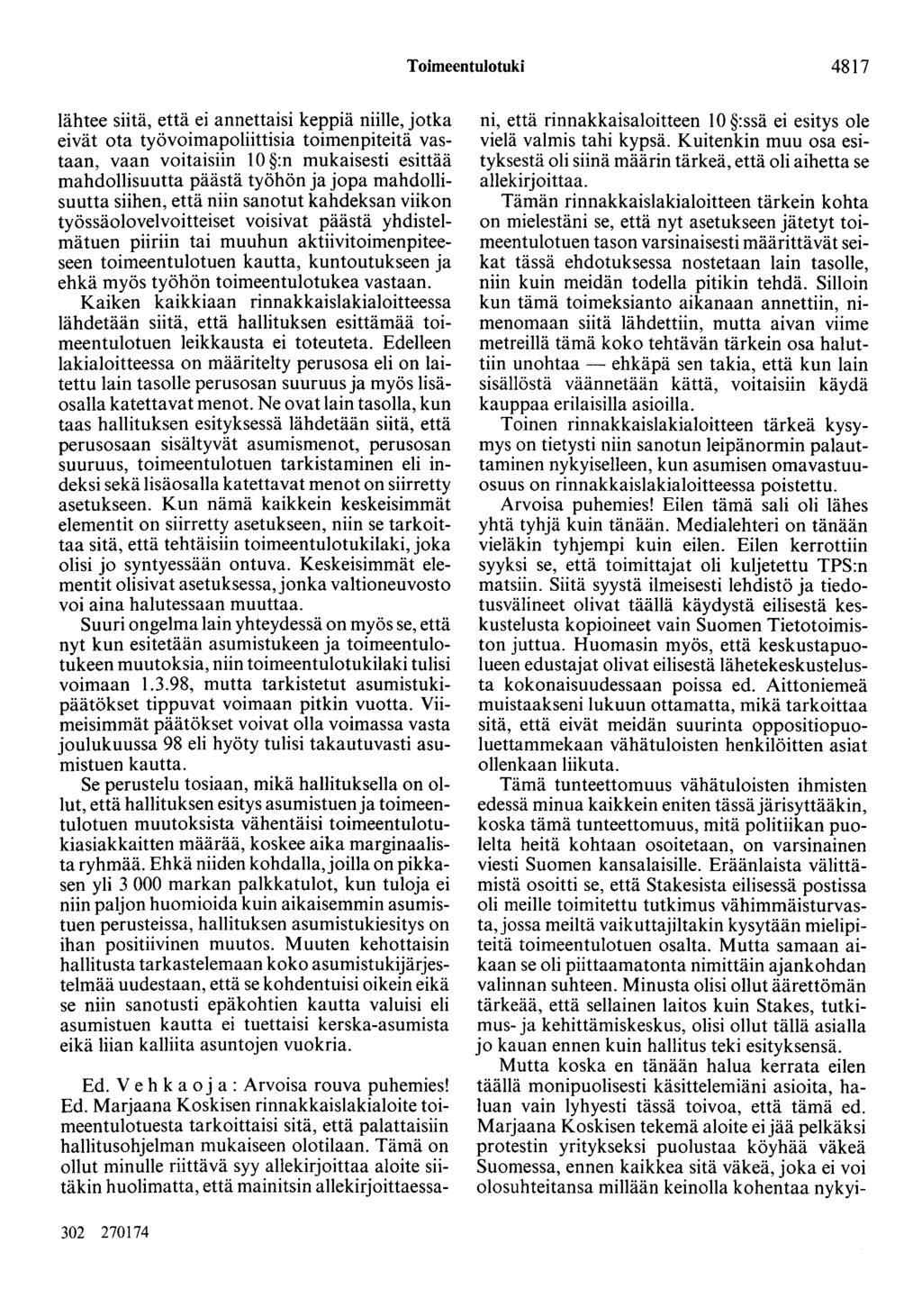 Toimeentulotuki 4817 lähtee siitä, että ei annettaisi keppiä niille, jotka eivät ota työvoimapoliittisia toimenpiteitä vastaan, vaan voitaisiin 10 :n mukaisesti esittää mahdollisuutta päästä työhön