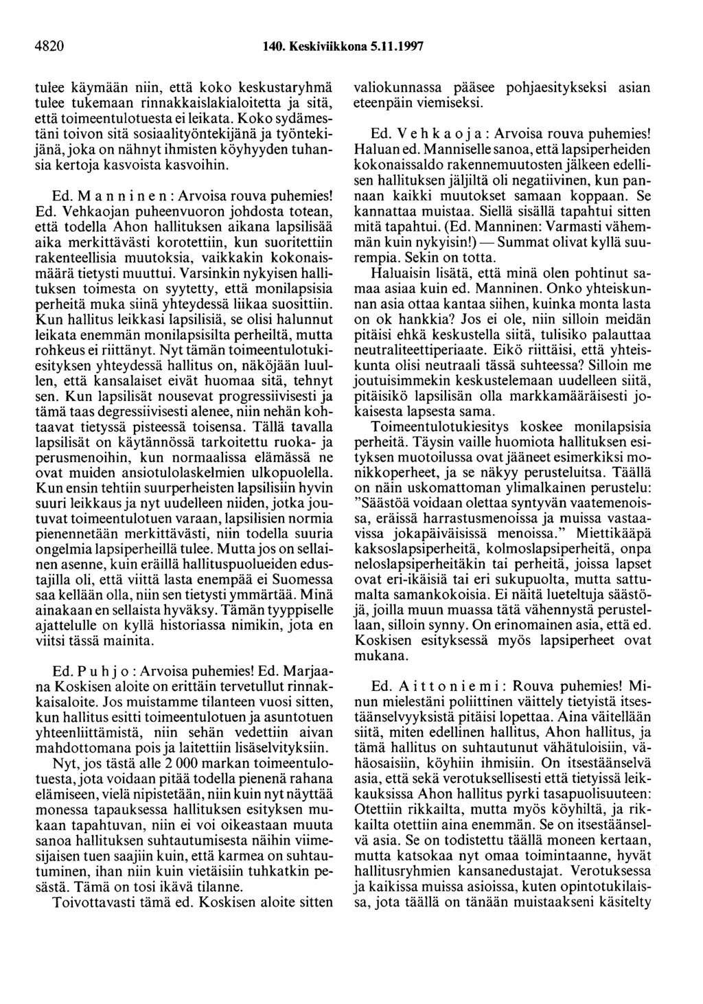 4820 140. Keskiviikkona 5.11.1997 tulee käymään niin, että koko keskustaryhmä tulee tukemaan rinnakkaislakialoitetta ja sitä, että toimeentulotuesta ei leikata.