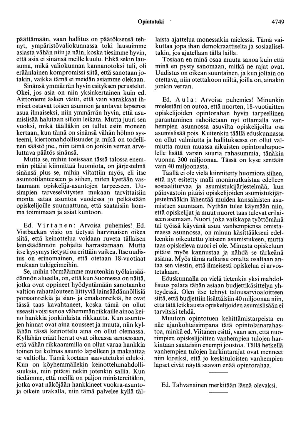 Opintotuki 4749 päättämään, vaan hallitus on päätöksensä tehnyt, ympäristövaliokunnassa toki lausuimme asiasta vähän niin ja näin, koska tiesimme hyvin, että asia ei sinänsä meille kuulu.